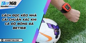 Cách đọc kèo nhà cái chuẩn xác khi cá độ bóng đá Bet168