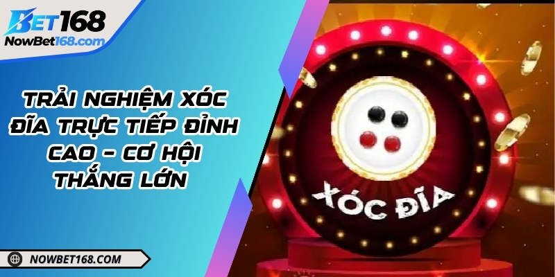 Trải nghiệm xóc đĩa trực tiếp đỉnh cao – Cơ hội thắng lớn 