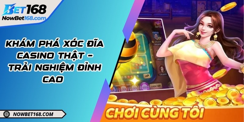 Khám phá xóc đĩa casino thật – Trải nghiệm đỉnh cao 